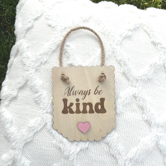 Always Be Kind Wood Sign Inspirational Hanging Wall Decor for Kids Room, Nursery or Classroom Positive Affirmation Keepsake Nice Happy Fun